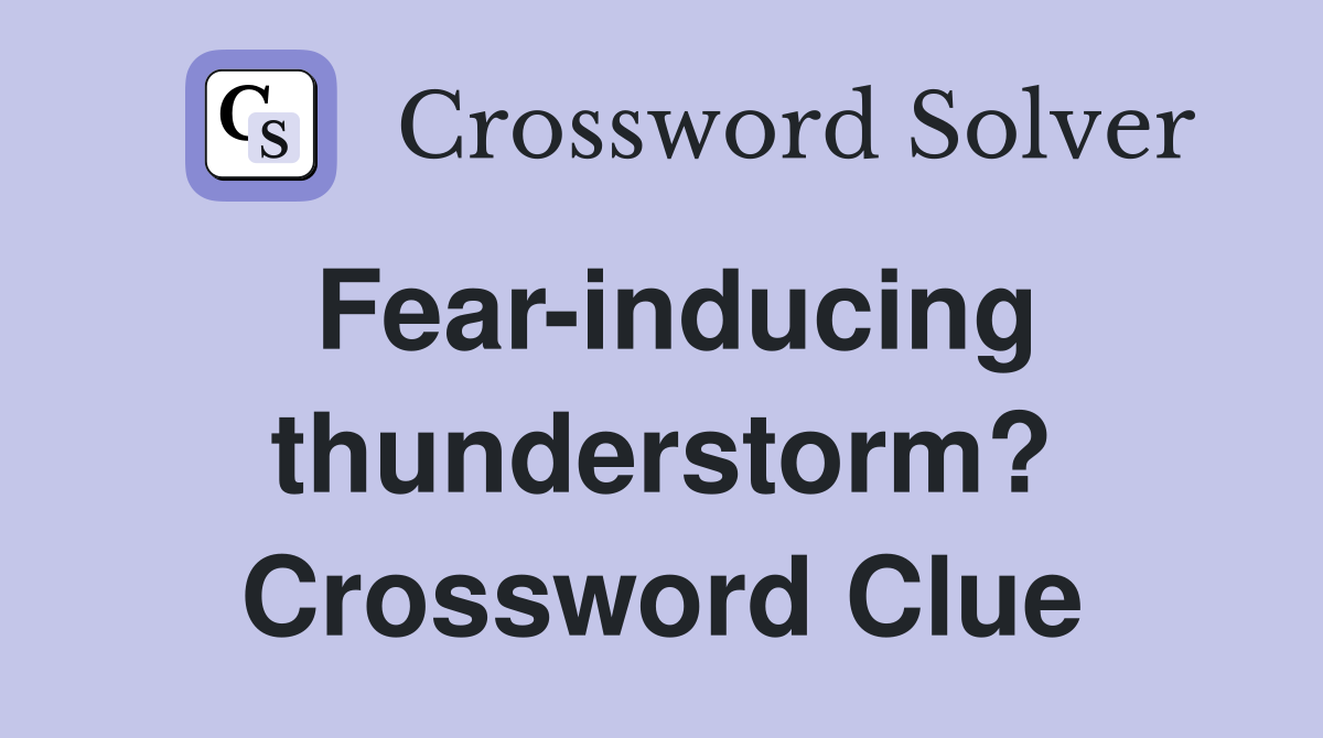 Fear-inducing thunderstorm? Crossword Clue