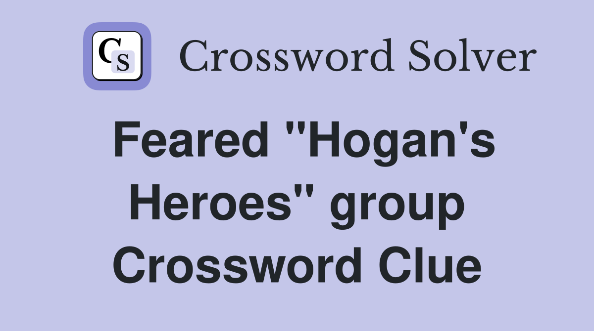 Feared "Hogan's Heroes" group Crossword Clue