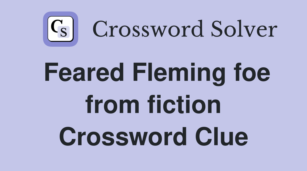 Feared Fleming foe from fiction Crossword Clue
