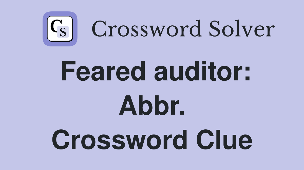 Feared auditor: Abbr. Crossword Clue