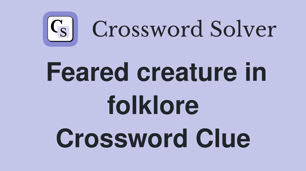 Feared creature in folklore Crossword Clue