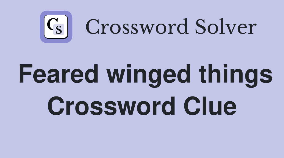 Feared winged things Crossword Clue
