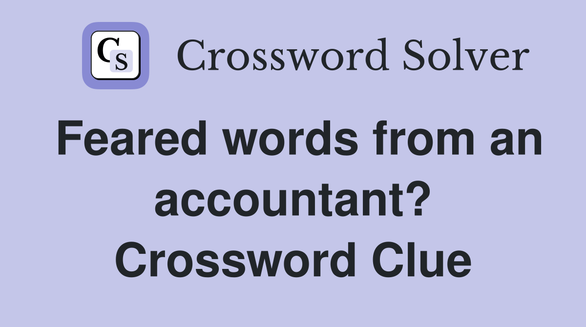 Feared words from an accountant? Crossword Clue