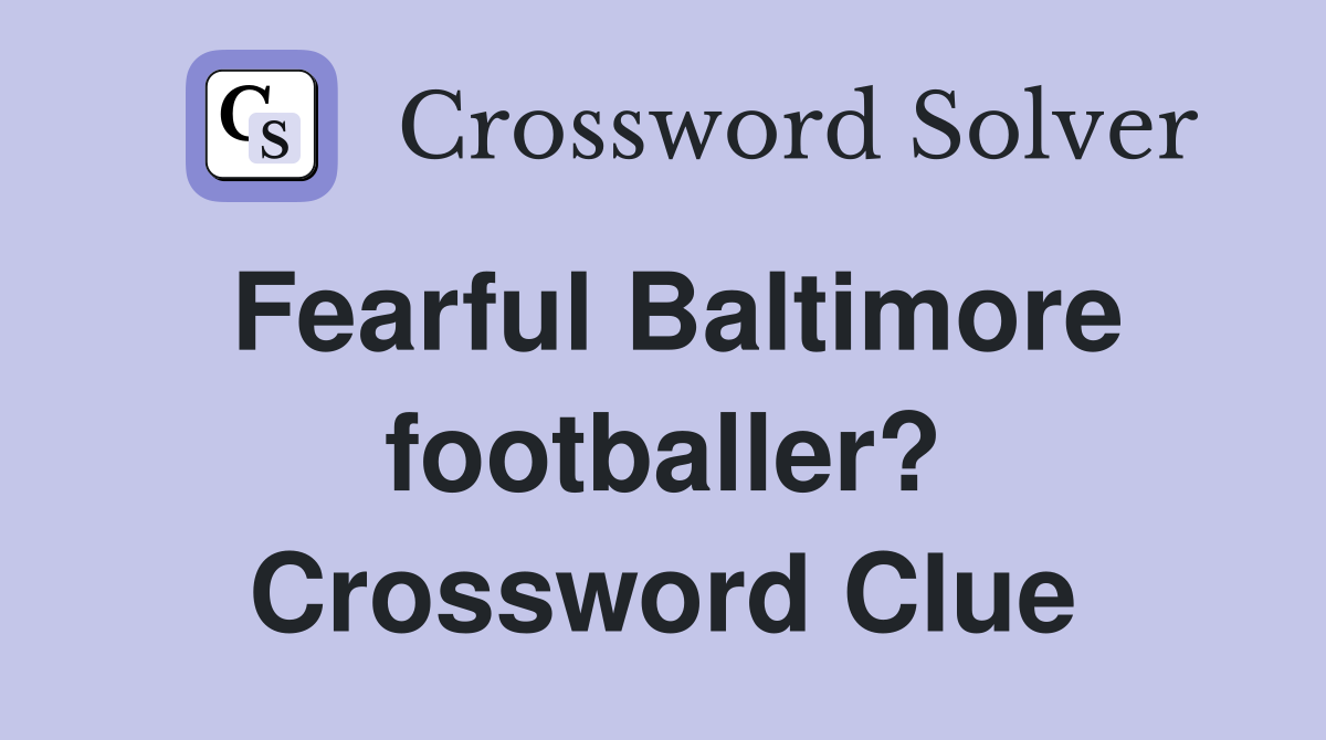 Fearful Baltimore footballer? Crossword Clue