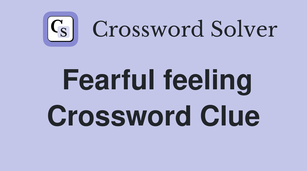 Fearful feeling Crossword Clue