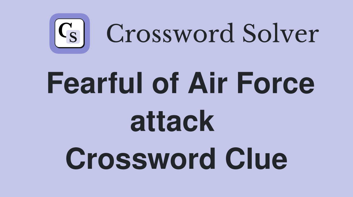 Fearful of Air Force attack  Crossword Clue
