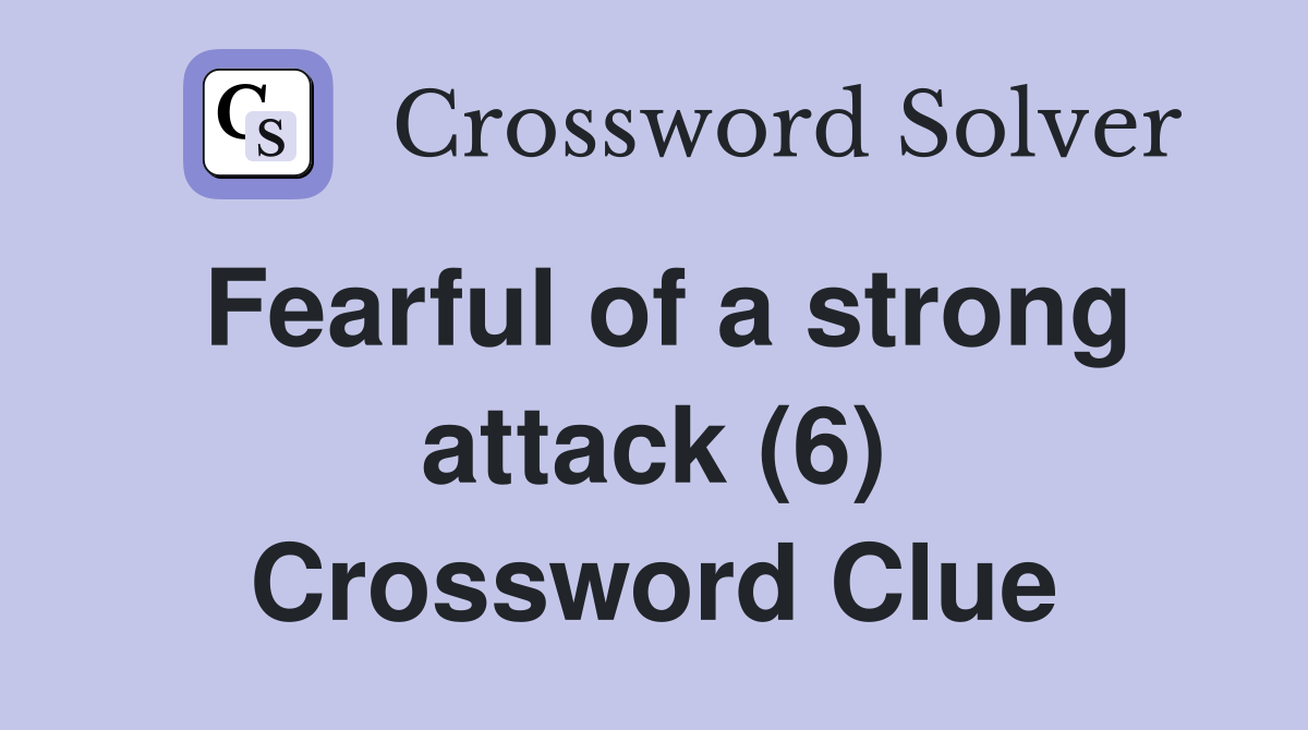 Fearful of a strong attack (6) Crossword Clue