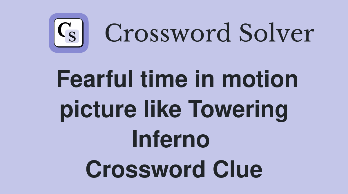 Fearful time in motion picture like Towering Inferno  Crossword Clue