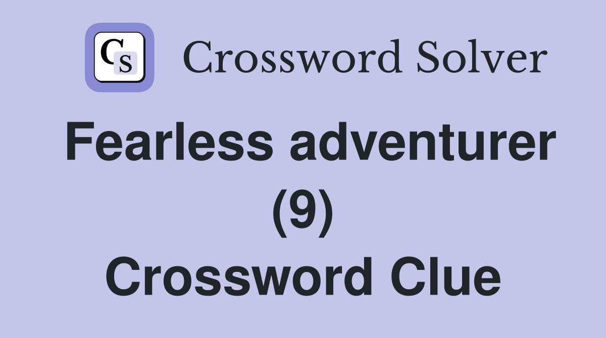 Fearless adventurer (9) Crossword Clue