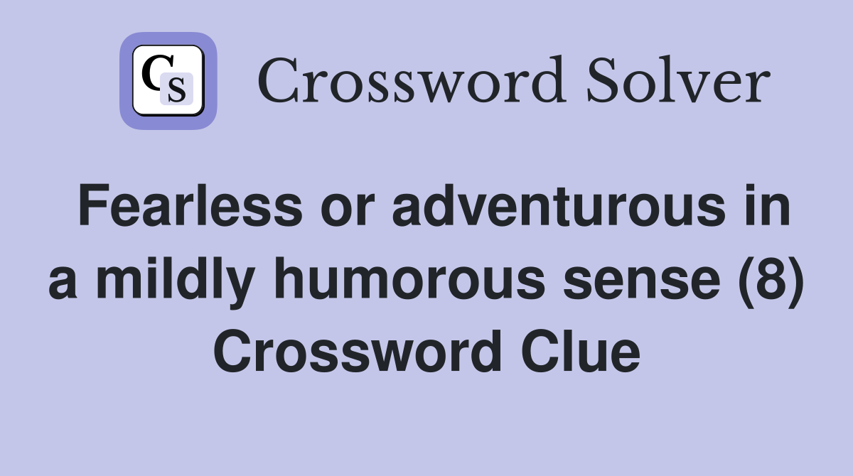 Fearless or adventurous in a mildly humorous sense (8) Crossword Clue