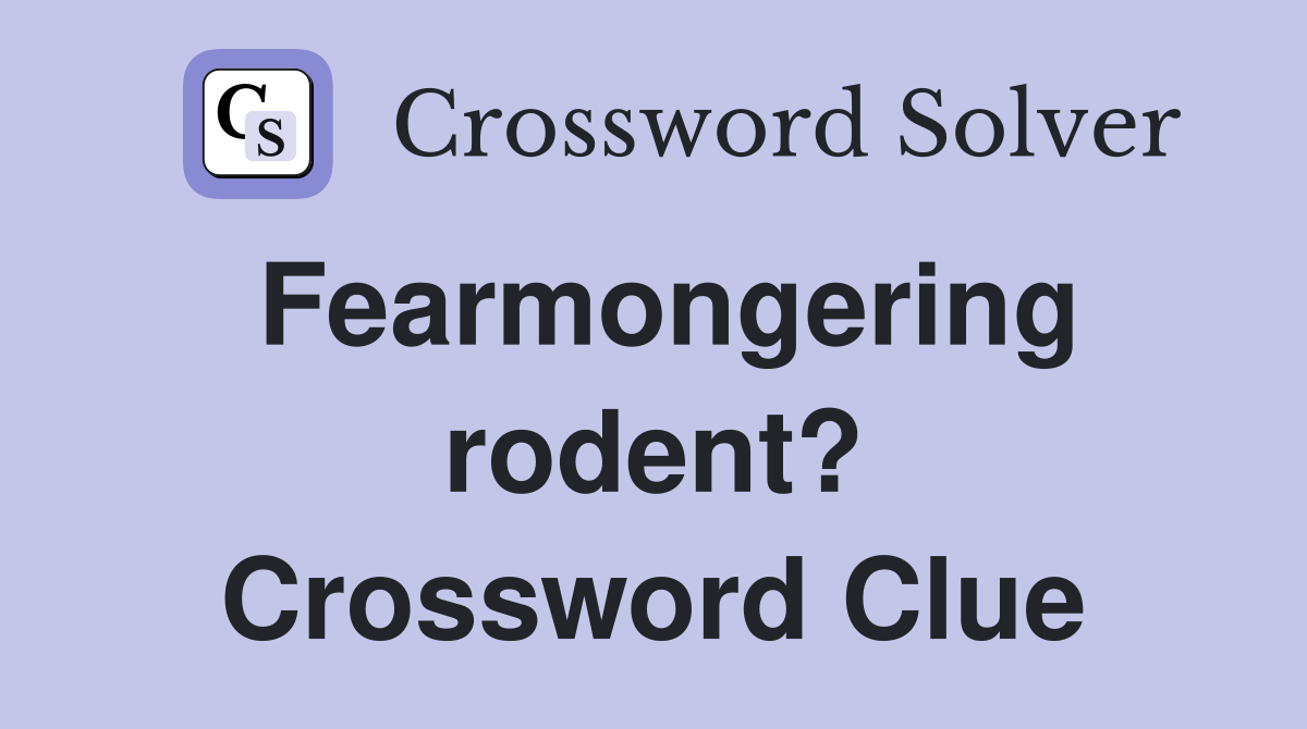 Fearmongering rodent? Crossword Clue