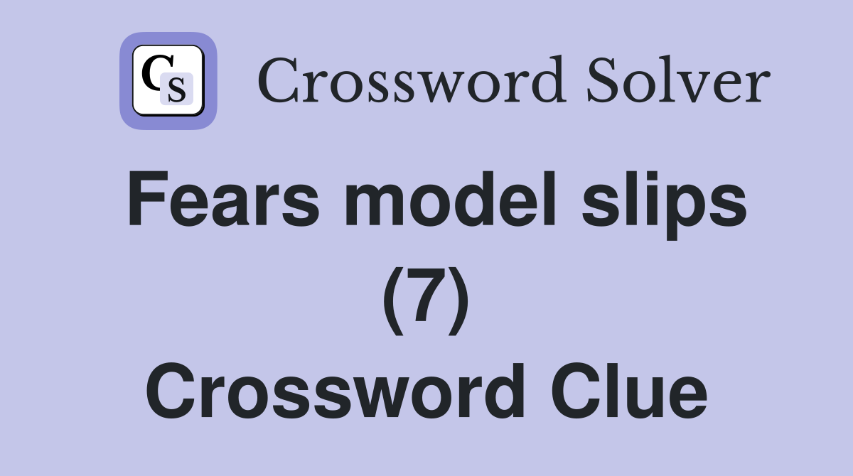Fears model slips (7) Crossword Clue