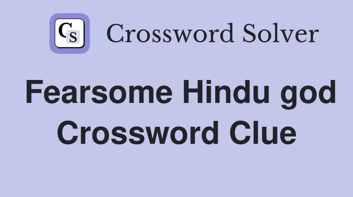Fearsome Hindu god Crossword Clue