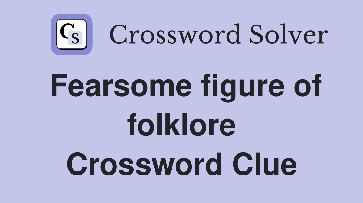 Fearsome figure of folklore Crossword Clue