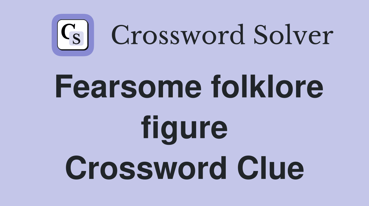 Fearsome folklore figure Crossword Clue