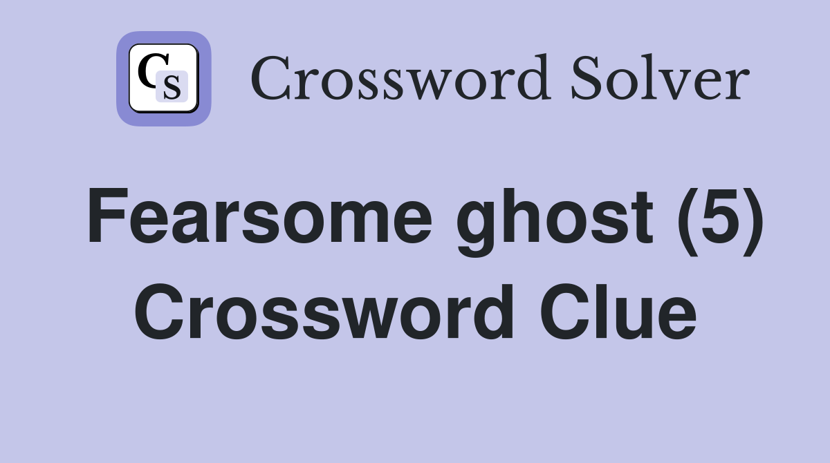 Fearsome ghost (5) Crossword Clue