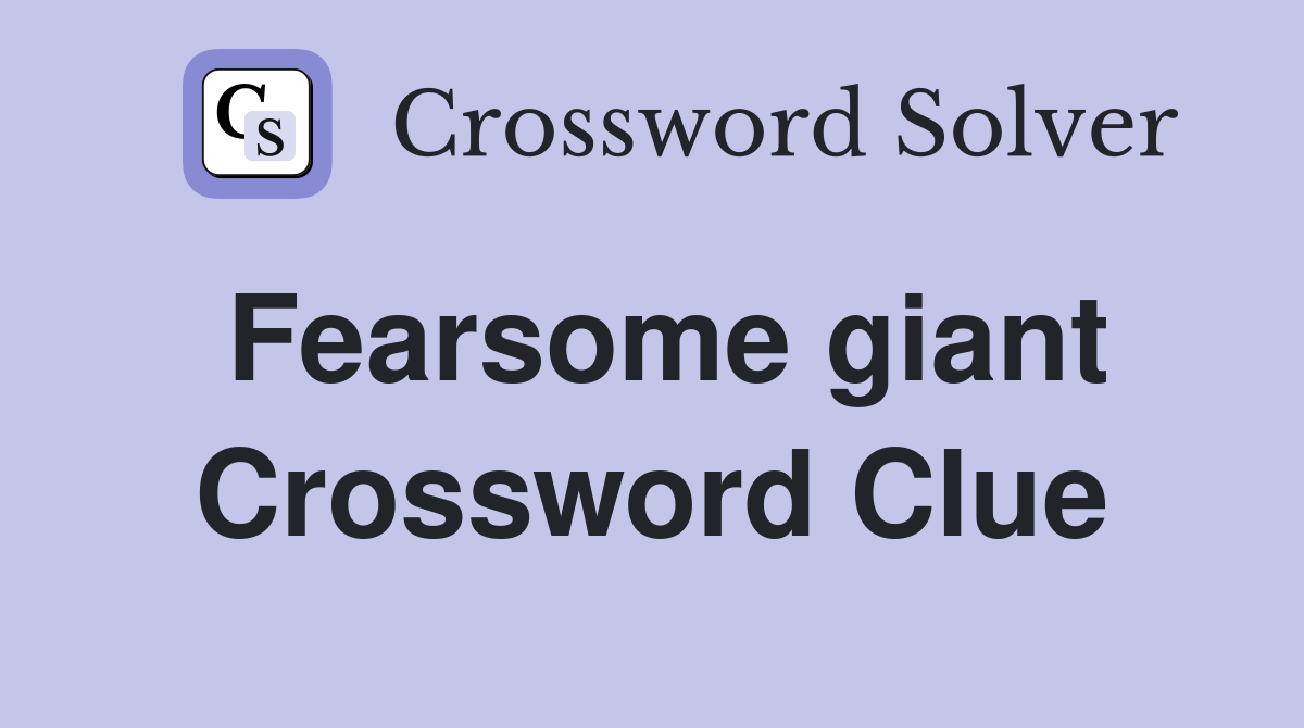 Fearsome giant Crossword Clue