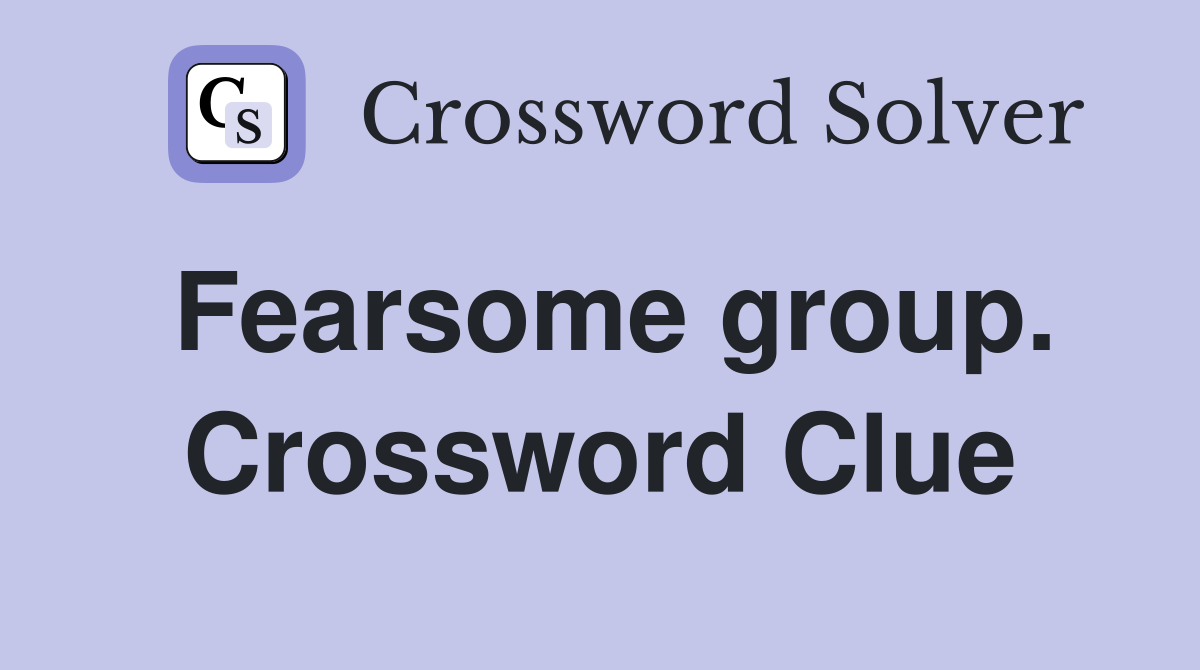 Fearsome group. Crossword Clue