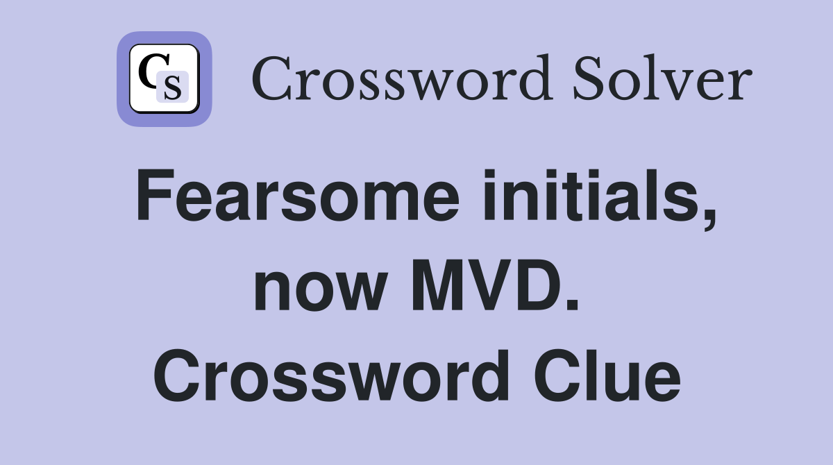 Fearsome initials, now MVD. Crossword Clue