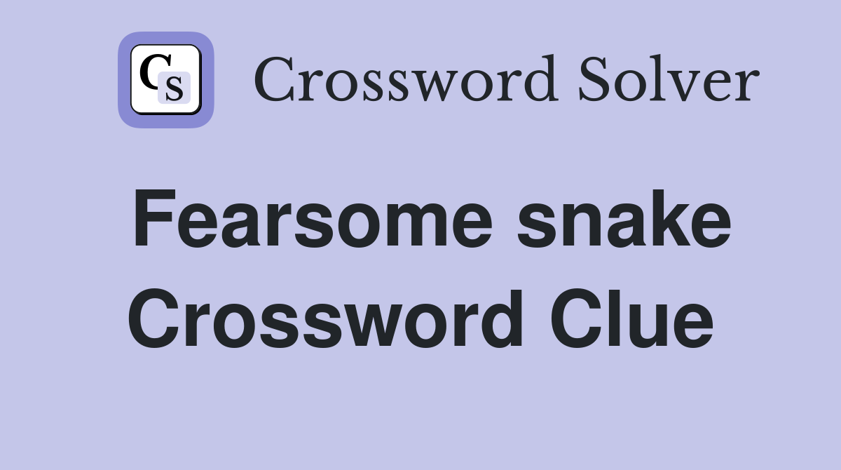 Fearsome snake Crossword Clue