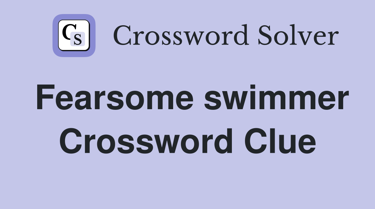 Fearsome swimmer Crossword Clue