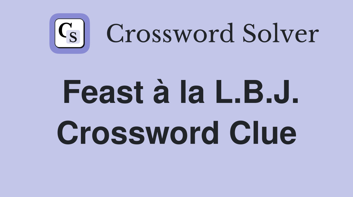 Feast à la L.B.J. Crossword Clue