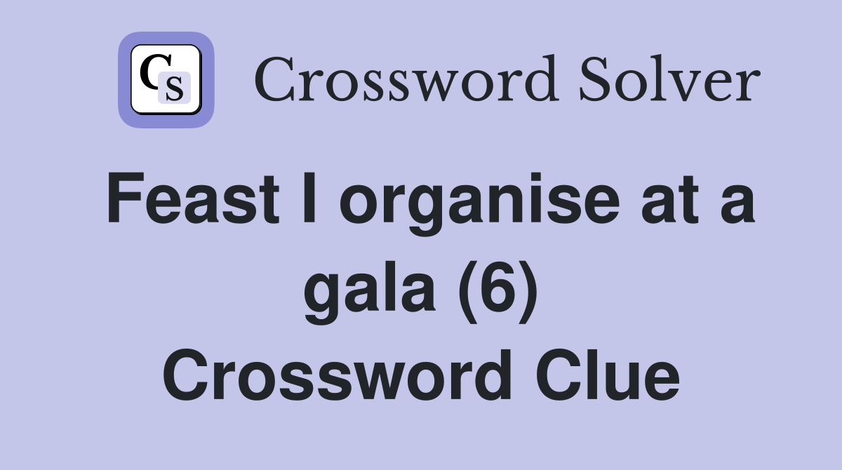 Feast I organise at a gala (6) Crossword Clue