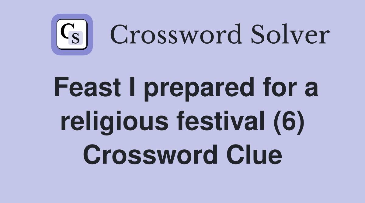 Feast I prepared for a religious festival (6) Crossword Clue