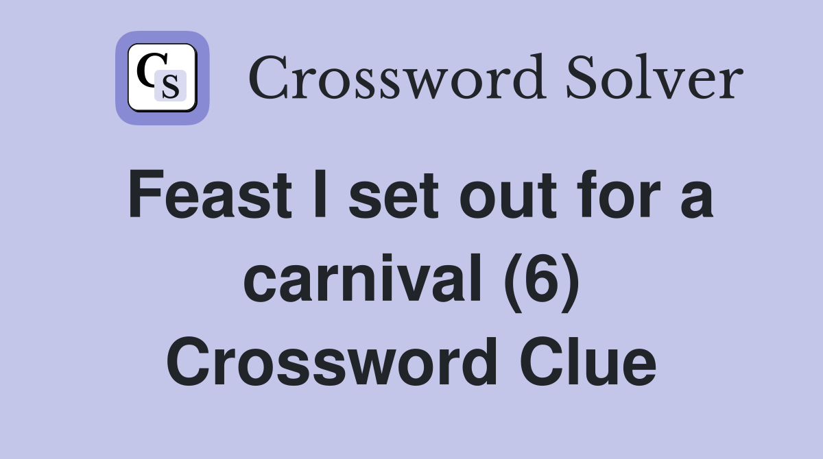 Feast I set out for a carnival (6) Crossword Clue