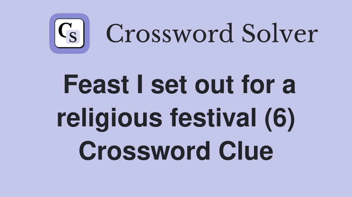 Feast I set out for a religious festival (6) Crossword Clue