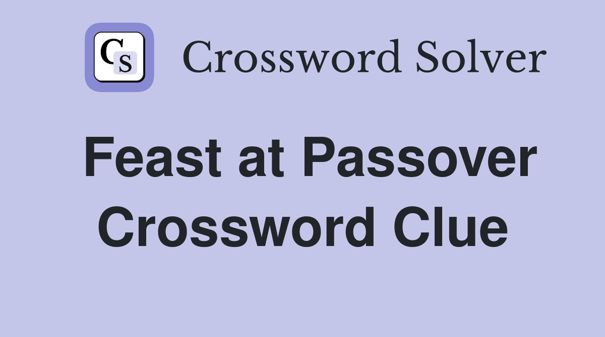 Feast at Passover Crossword Clue