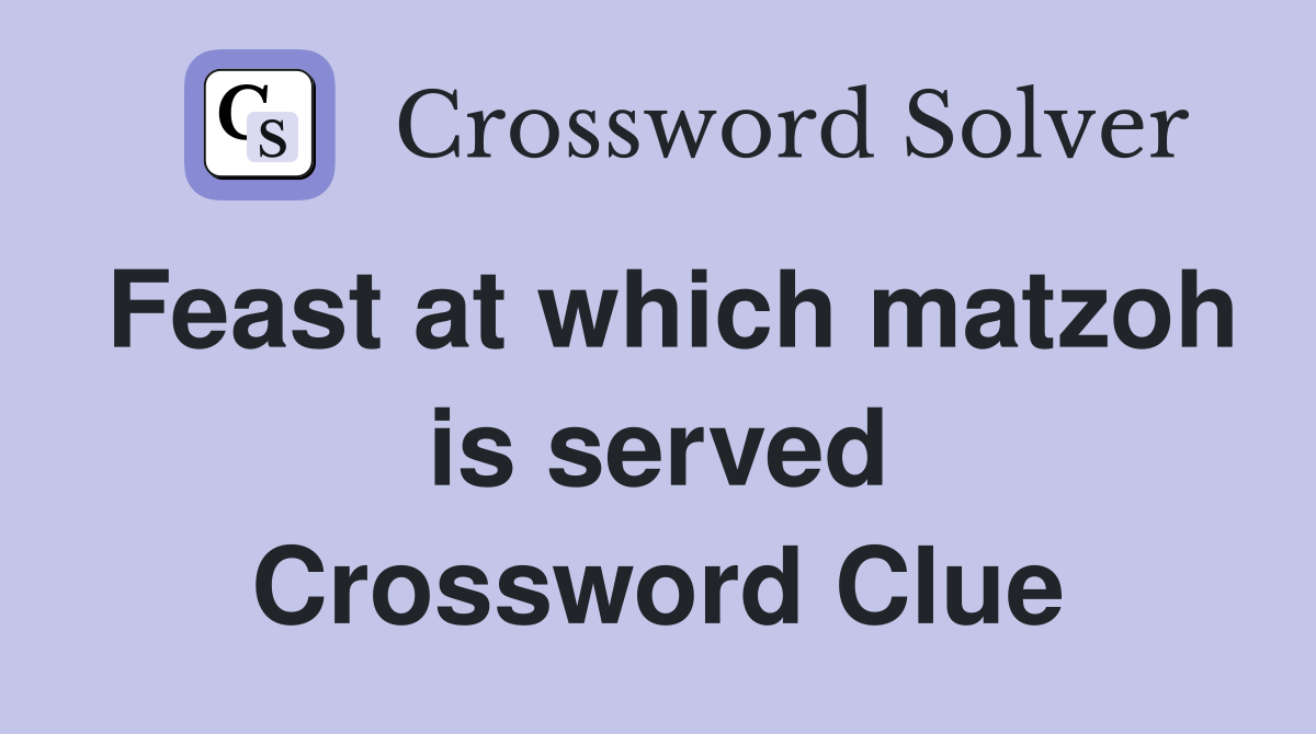 Feast at which matzoh is served Crossword Clue