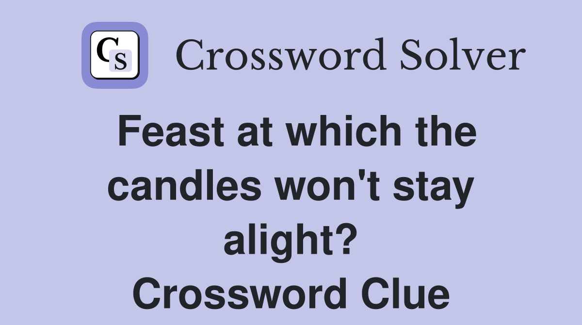 Feast at which the candles won't stay alight? Crossword Clue