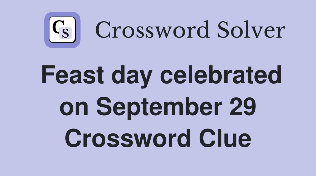 Feast day celebrated on September 29 Crossword Clue