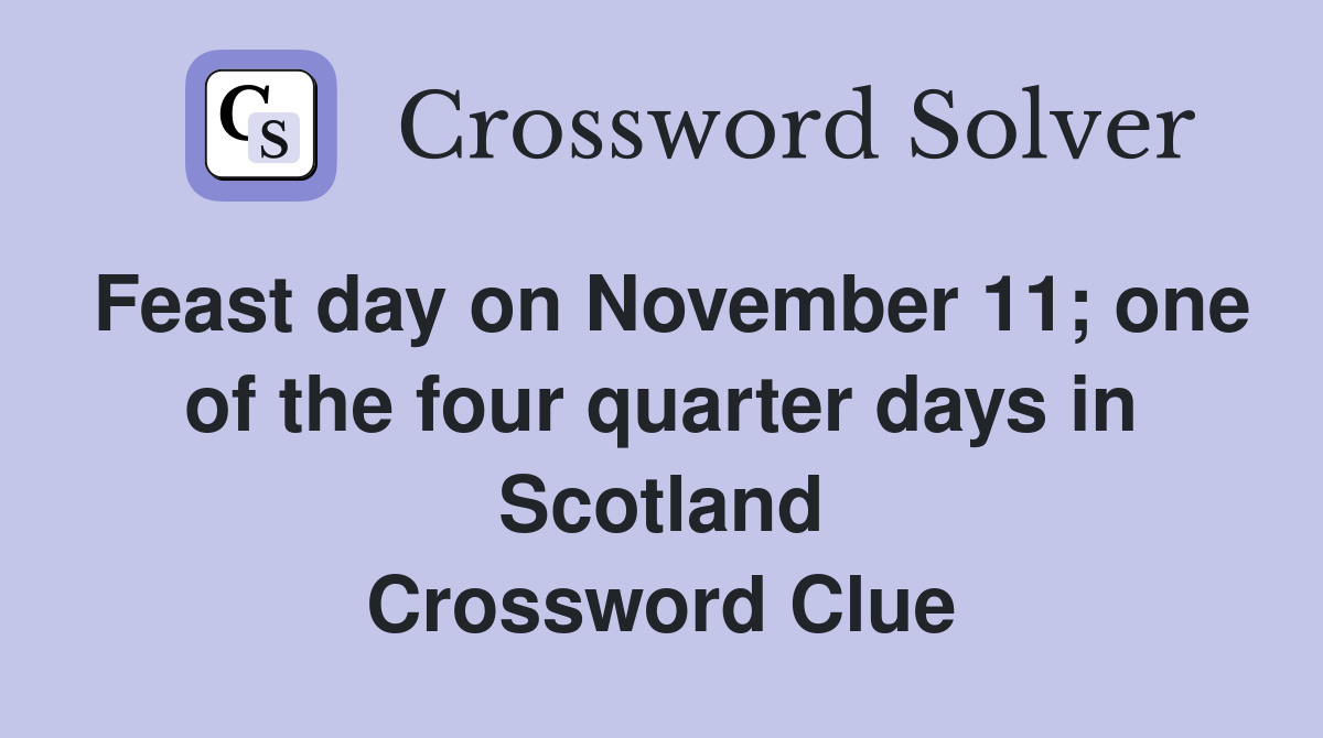 Feast day on November 11; one of the four quarter days in Scotland Crossword Clue