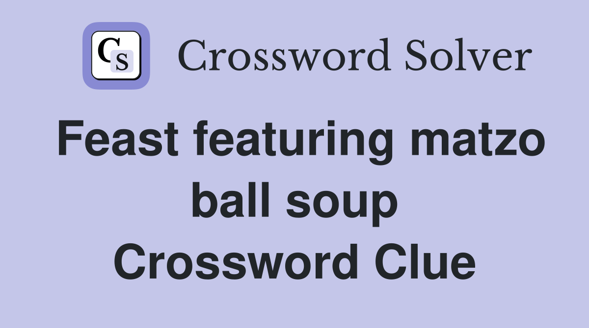 Feast featuring matzo ball soup Crossword Clue
