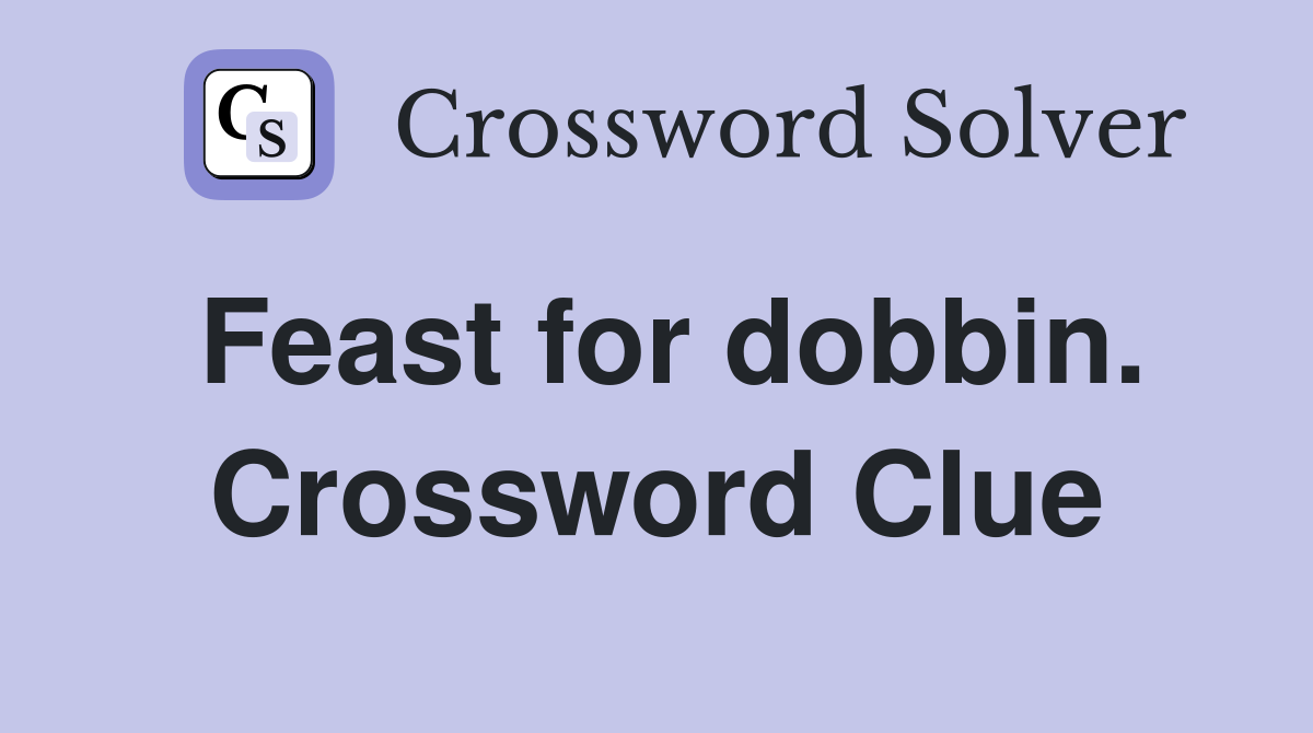 Feast for dobbin. Crossword Clue