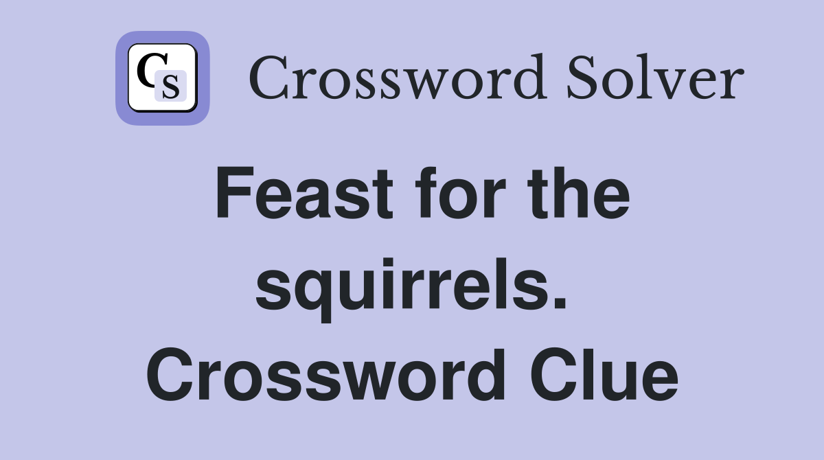 Feast for the squirrels. Crossword Clue