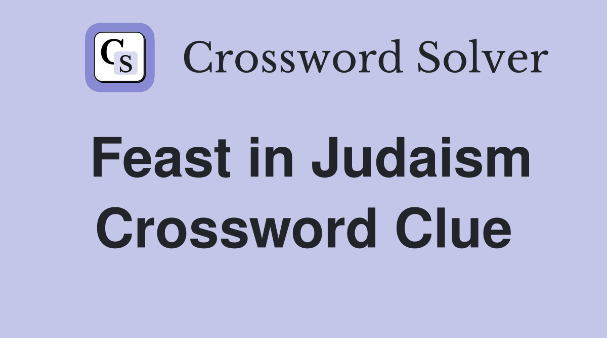Feast in Judaism Crossword Clue