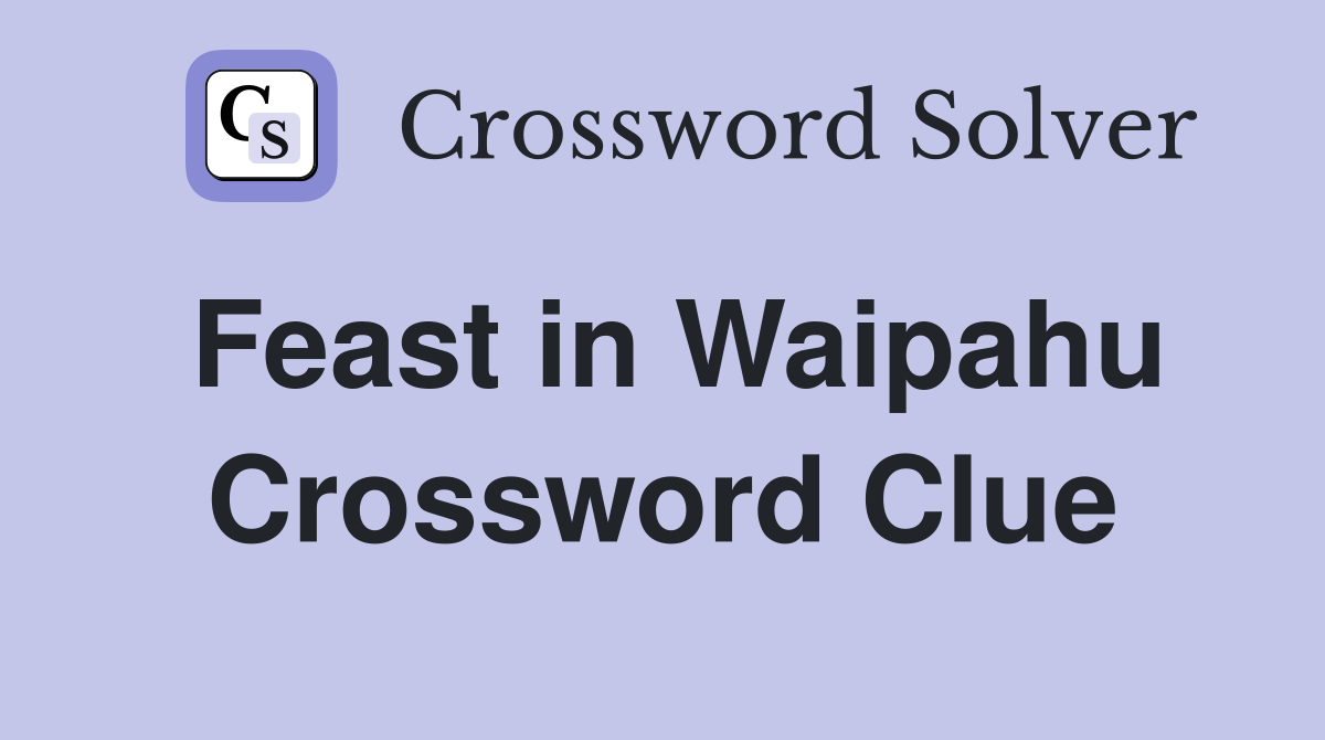 Feast in Waipahu Crossword Clue