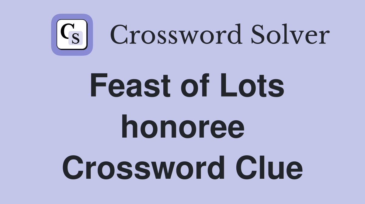 Feast of Lots honoree Crossword Clue