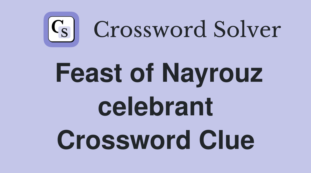 Feast of Nayrouz celebrant Crossword Clue