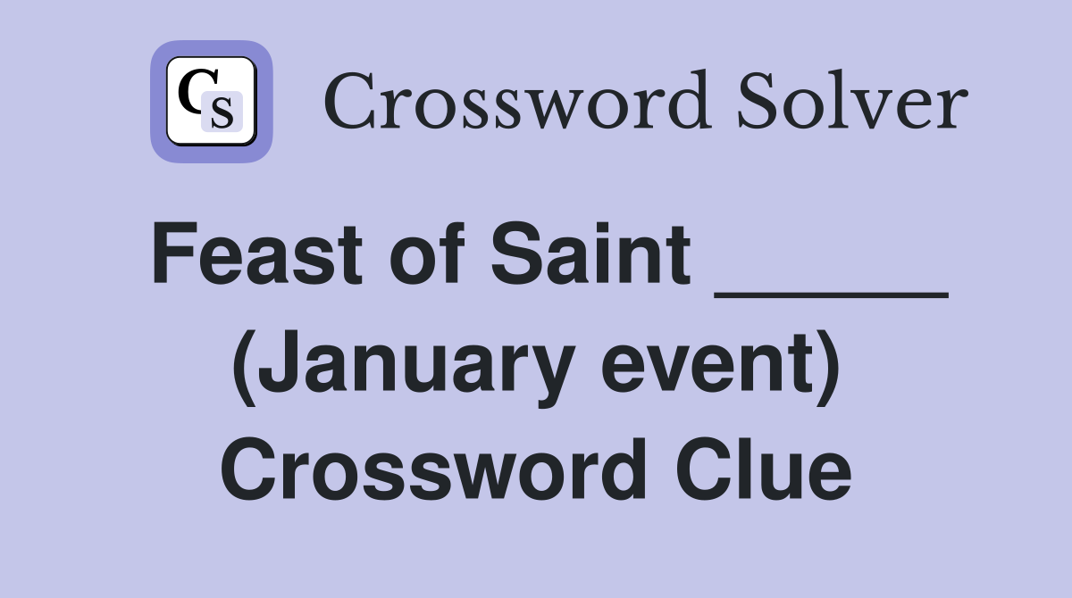 Feast of Saint _____ (January event) Crossword Clue