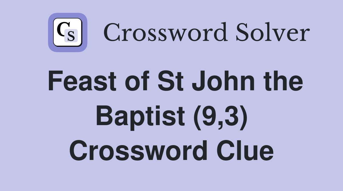 Feast of St John the Baptist (9,3) Crossword Clue