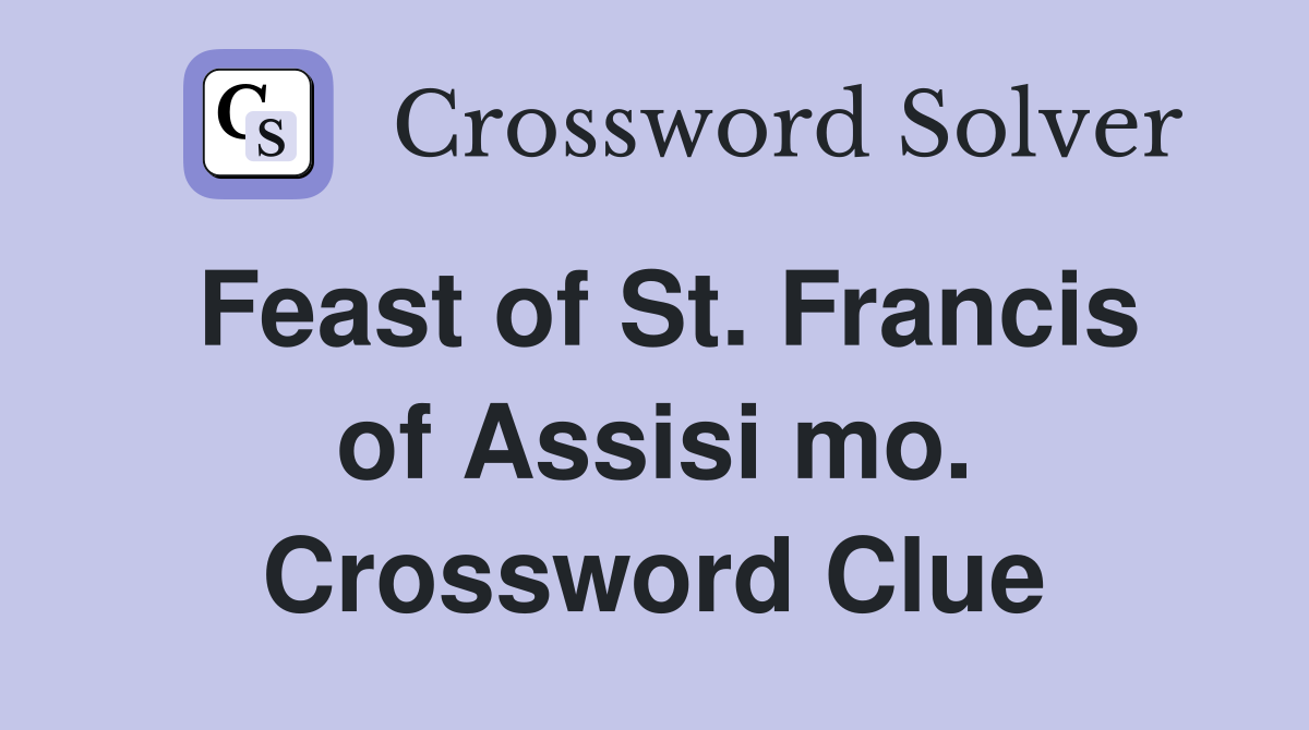Feast of St. Francis of Assisi mo. Crossword Clue