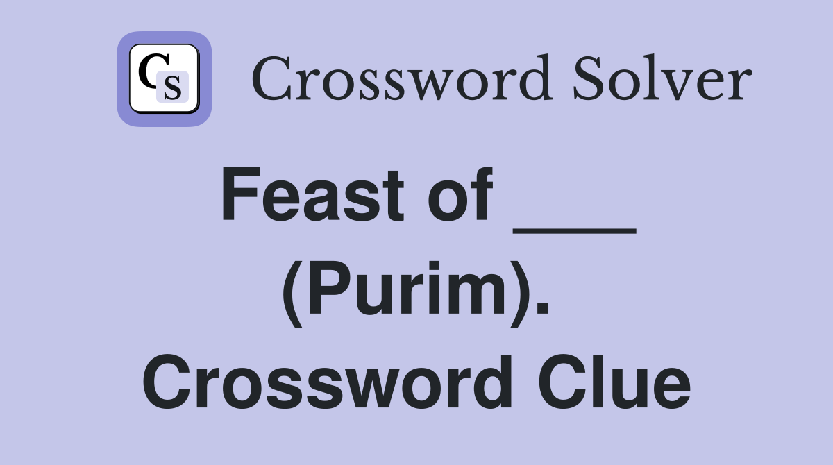 Feast of ___ (Purim). Crossword Clue