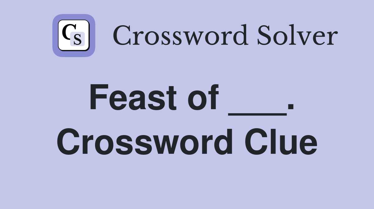 Feast of ___. Crossword Clue