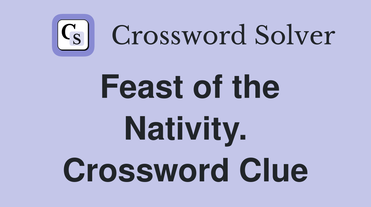 Feast of the Nativity. Crossword Clue