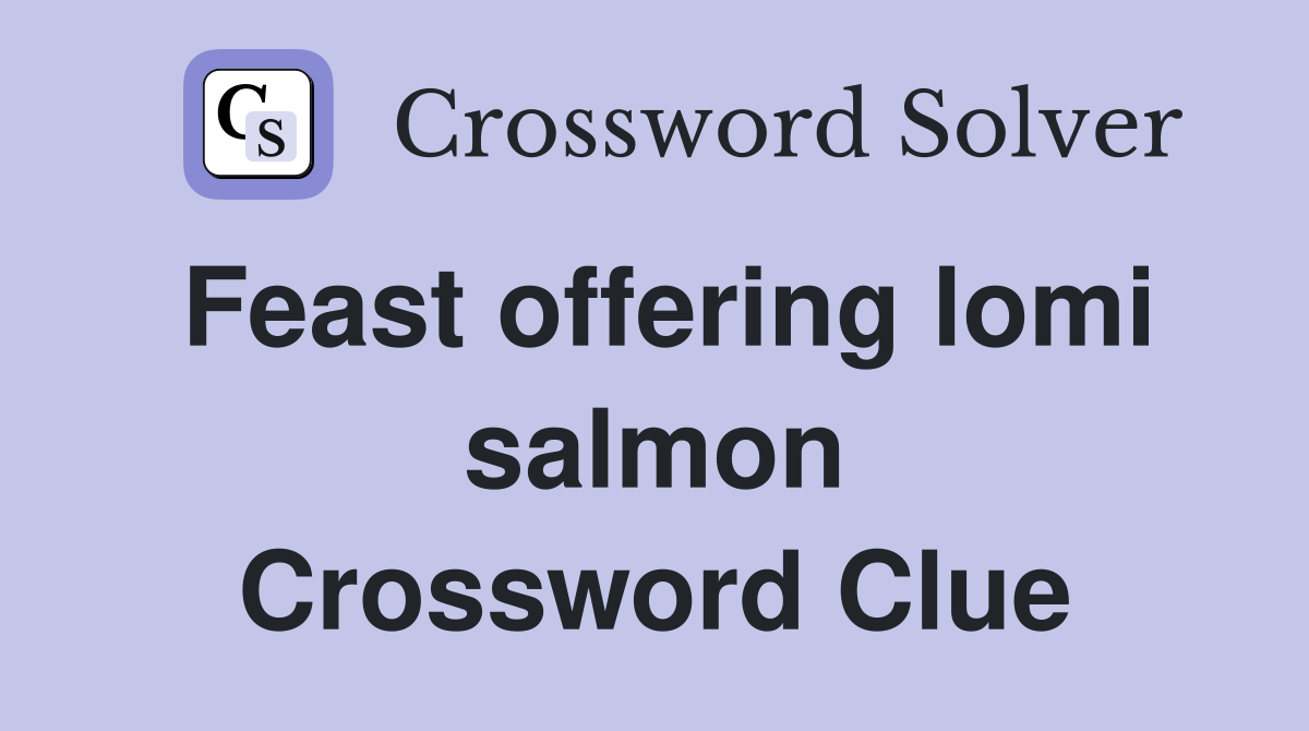 Feast offering lomi salmon Crossword Clue