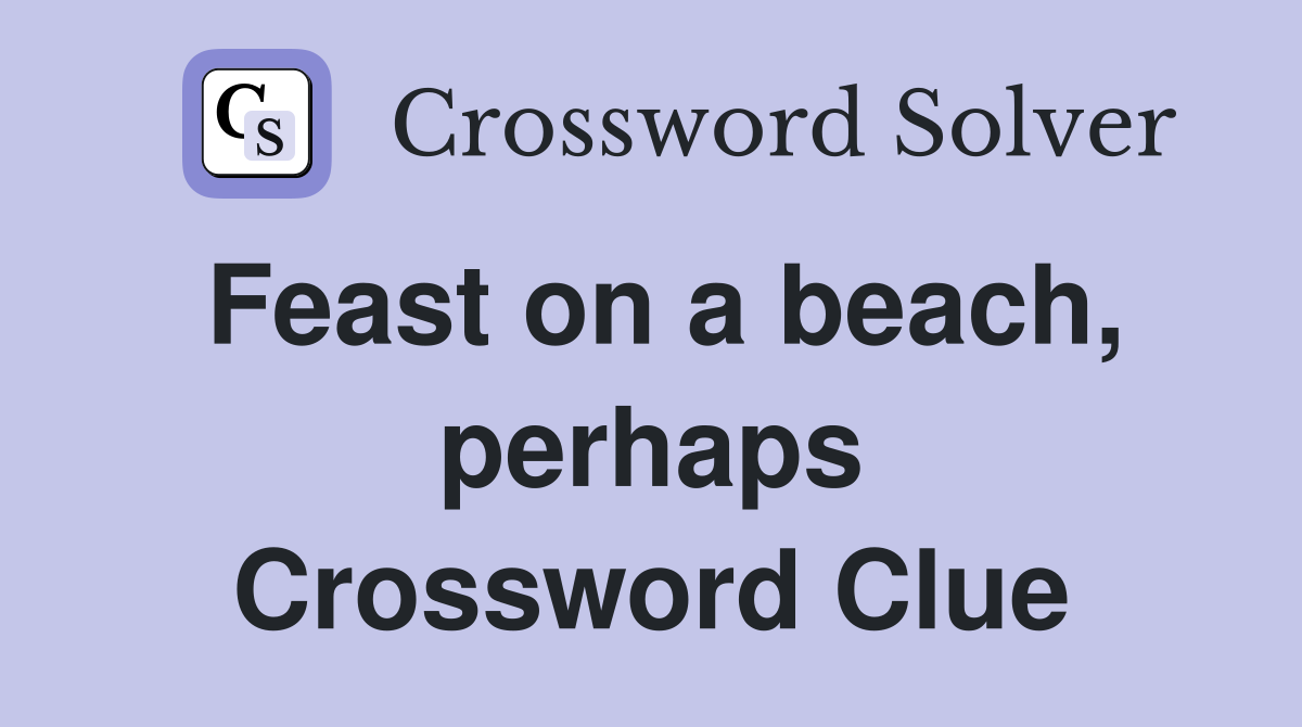 Feast on a beach, perhaps Crossword Clue